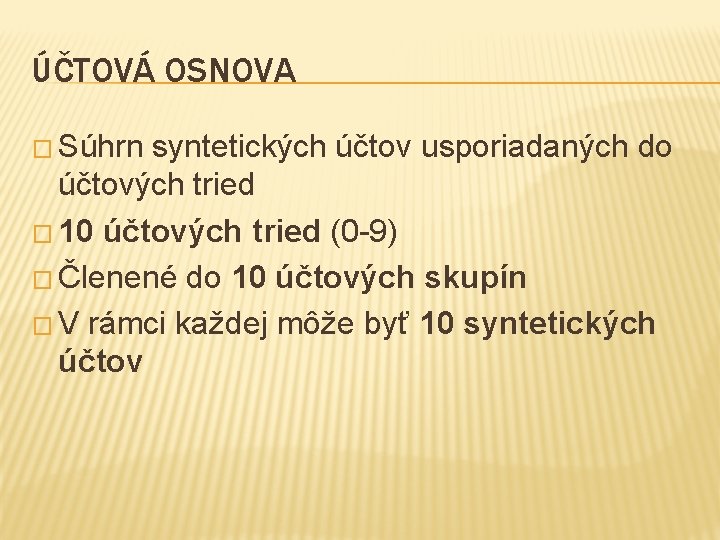 ÚČTOVÁ OSNOVA � Súhrn syntetických účtov usporiadaných do účtových tried � 10 účtových tried