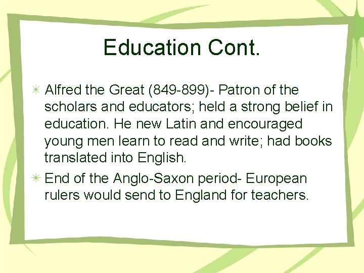 Education Cont. Alfred the Great (849 -899)- Patron of the scholars and educators; held