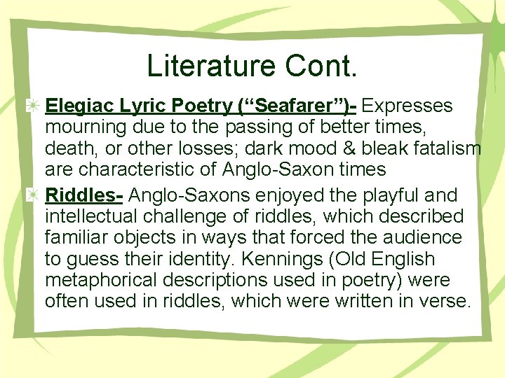 Literature Cont. Elegiac Lyric Poetry (“Seafarer”)- Expresses mourning due to the passing of better