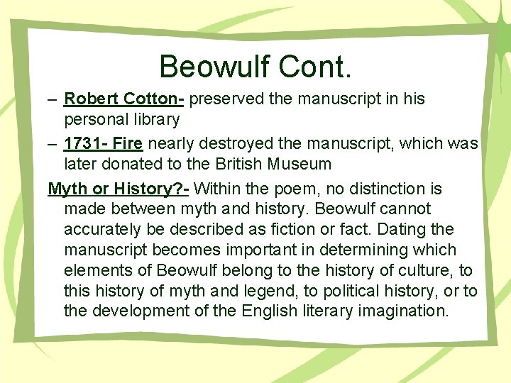 Beowulf Cont. – Robert Cotton- preserved the manuscript in his personal library – 1731