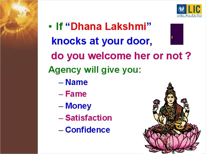  • If “Dhana Lakshmi” knocks at your door, do you welcome her or