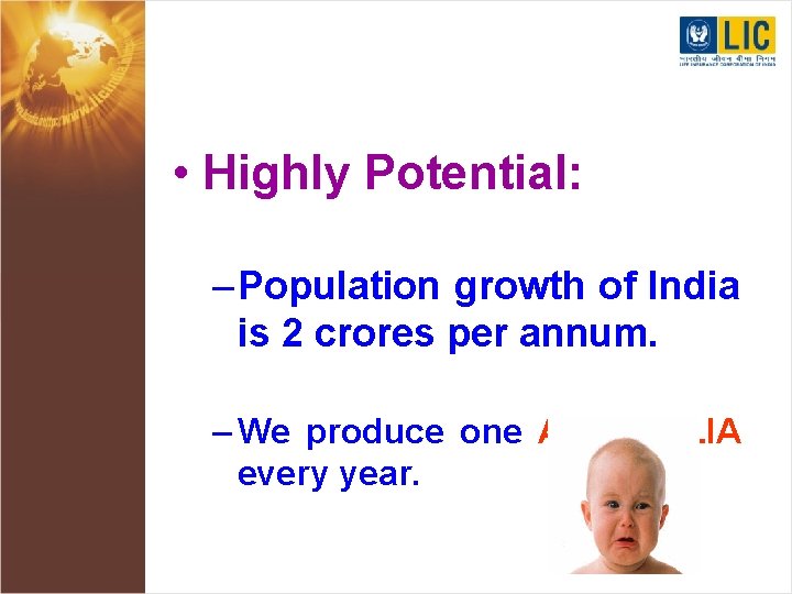 • Highly Potential: – Population growth of India is 2 crores per annum.