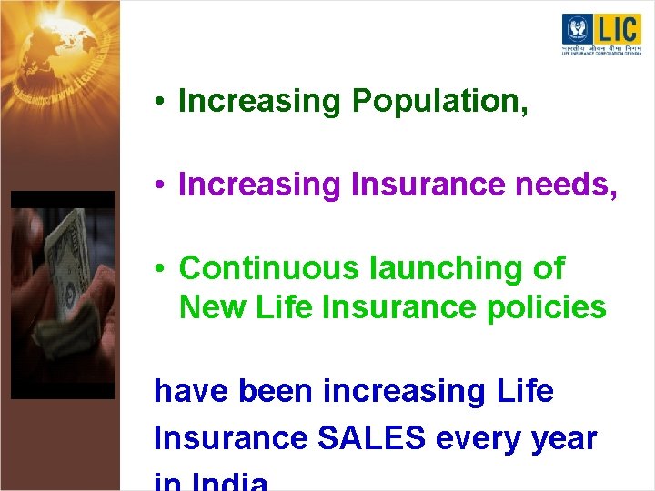  • Increasing Population, • Increasing Insurance needs, • Continuous launching of New Life