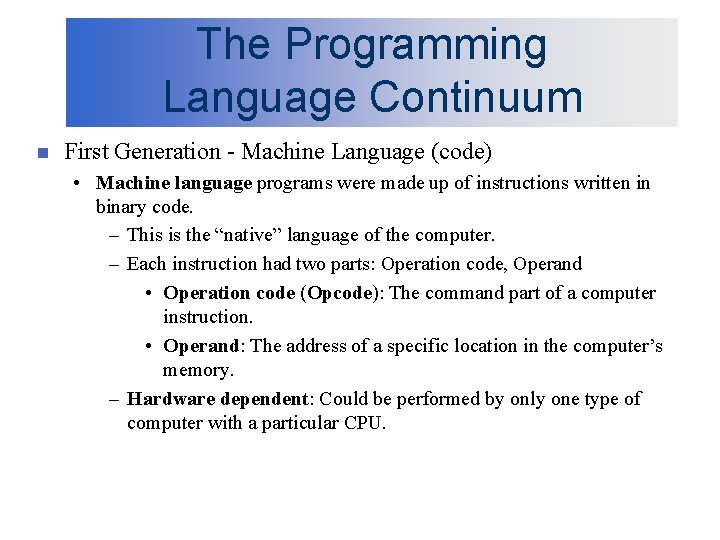 The Programming Language Continuum n First Generation - Machine Language (code) • Machine language