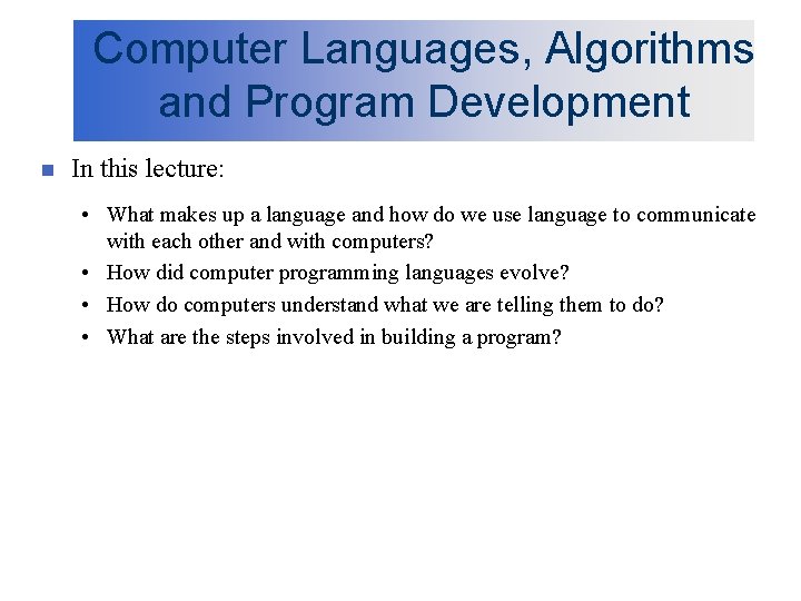 Computer Languages, Algorithms and Program Development n In this lecture: • What makes up