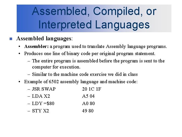 Assembled, Compiled, or Interpreted Languages n Assembled languages: • Assembler: a program used to