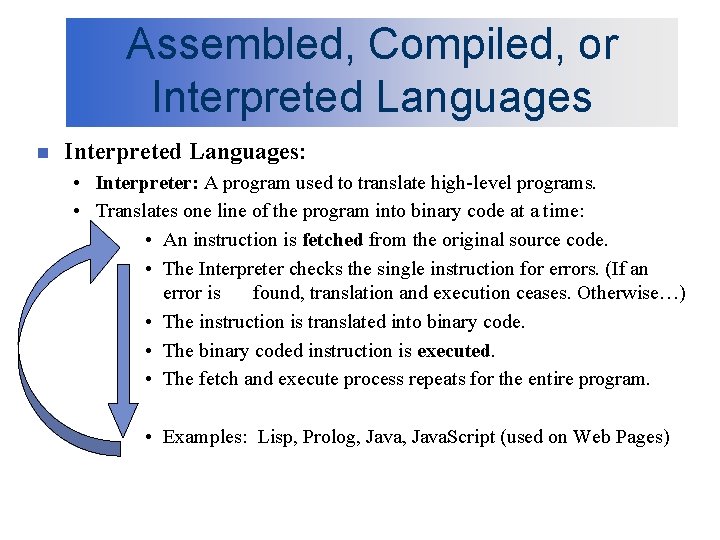 Assembled, Compiled, or Interpreted Languages n Interpreted Languages: • Interpreter: A program used to