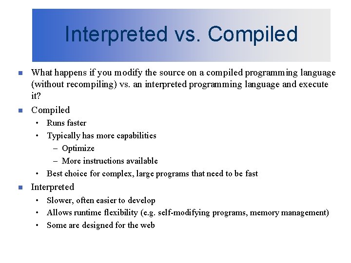 Interpreted vs. Compiled n n What happens if you modify the source on a