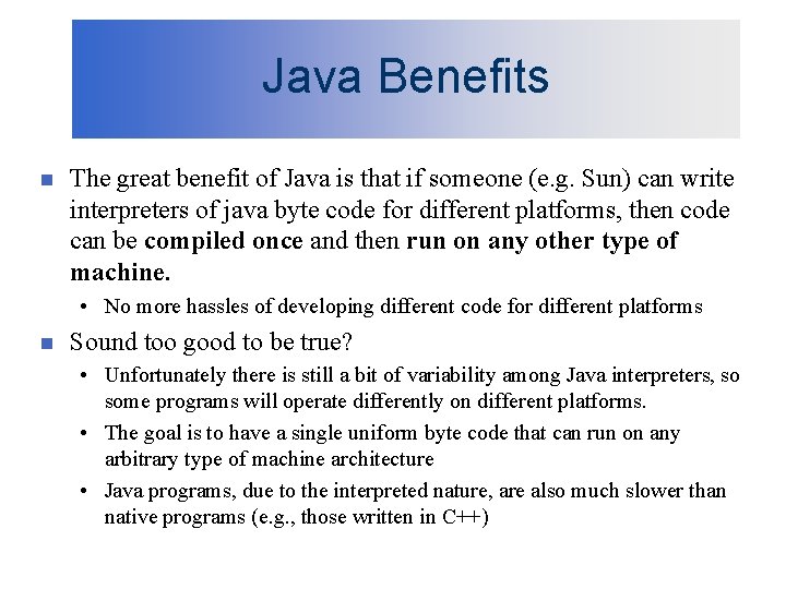 Java Benefits n The great benefit of Java is that if someone (e. g.