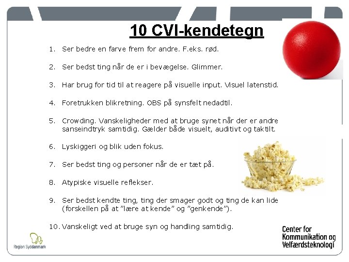 10 CVI-kendetegn 1. Ser bedre en farve frem for andre. F. eks. rød. 2.