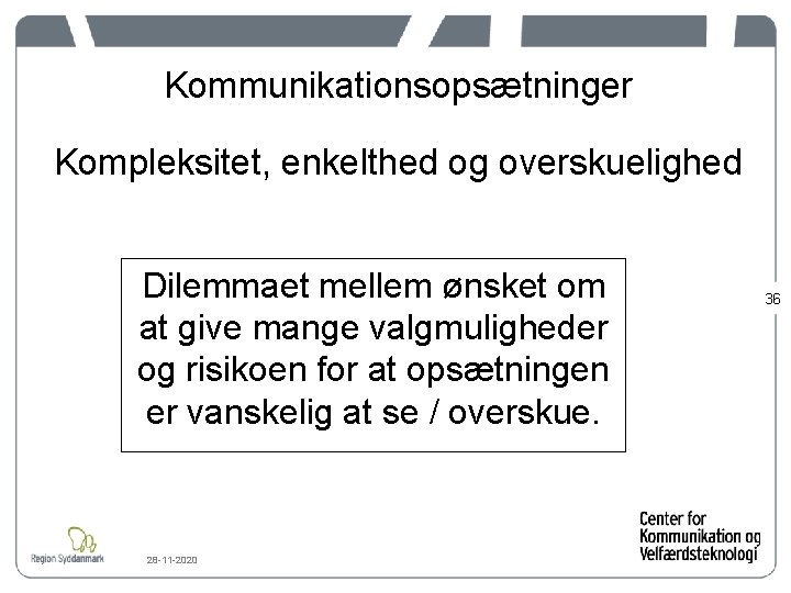 Kommunikationsopsætninger Kompleksitet, enkelthed og overskuelighed Dilemmaet mellem ønsket om at give mange valgmuligheder og