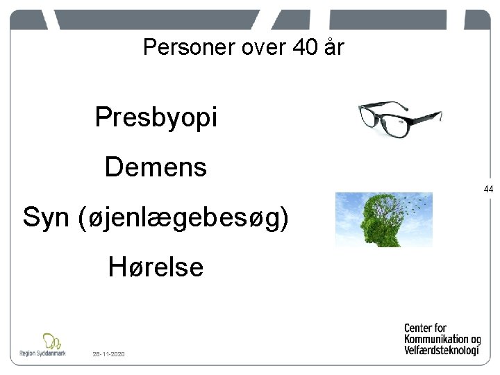 Personer over 40 år Presbyopi Demens 44 Syn (øjenlægebesøg) Hørelse 28 -11 -2020 