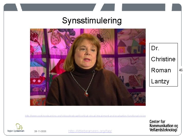 Synsstimulering Dr. Christine Roman Lantzy http: //www. perkinselearning. org/videos/webcast/cortical-visual-impairment-and-evaluation-functional-vision 28 -11 -2020 http: //littlebearsees.