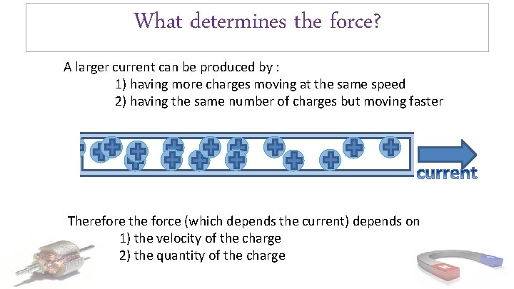 What determines the force? A larger current can be produced by : 1) having