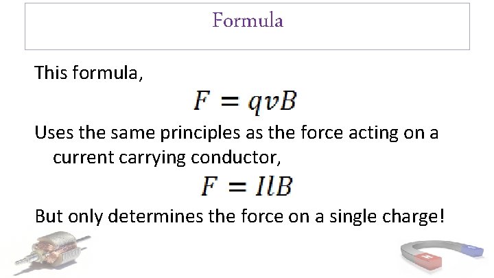 Formula This formula, Uses the same principles as the force acting on a current