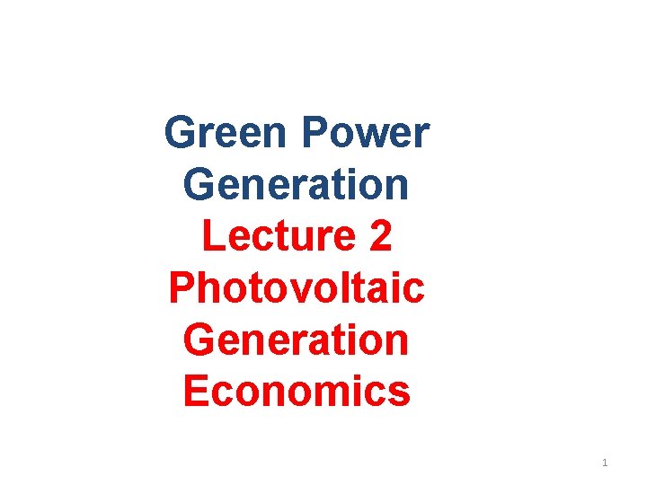 Green Power Generation Lecture 2 Photovoltaic Generation Economics 1 