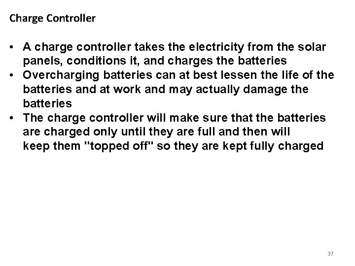 Charge Controller • A charge controller takes the electricity from the solar panels, conditions