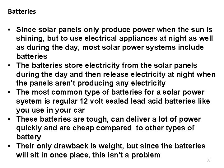 Batteries • Since solar panels only produce power when the sun is shining, but