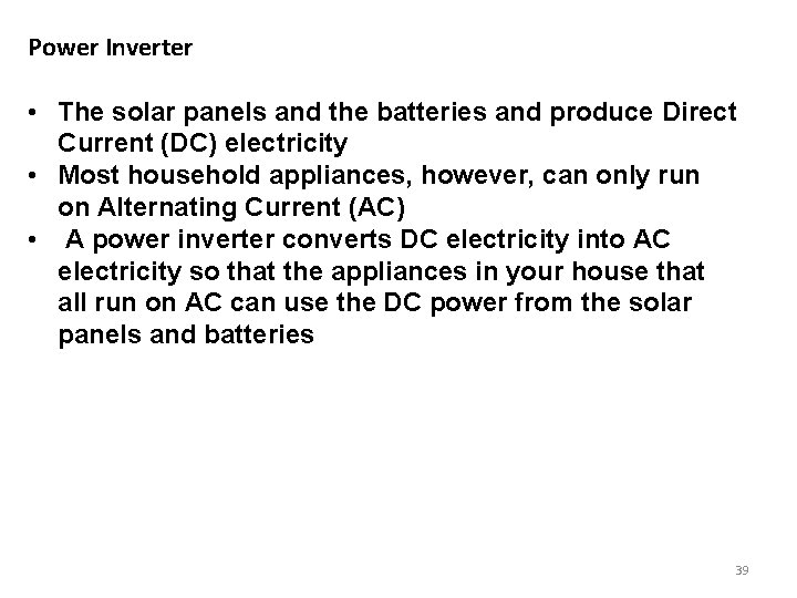 Power Inverter • The solar panels and the batteries and produce Direct Current (DC)