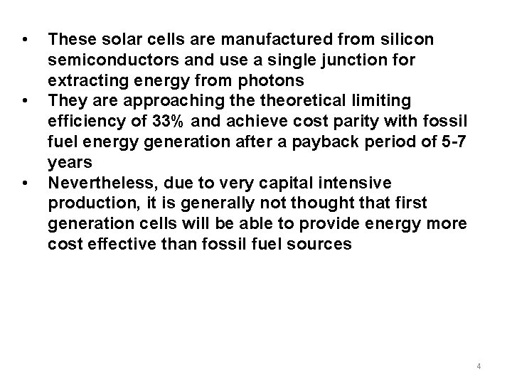  • • • These solar cells are manufactured from silicon semiconductors and use