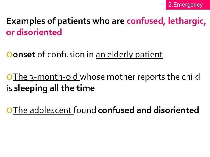 2. Emergency Examples of patients who are confused, lethargic, or disoriented onset of confusion