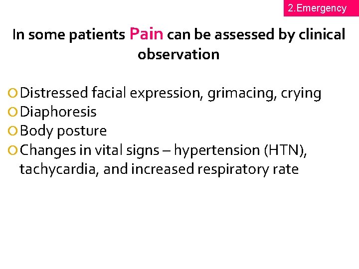 2. Emergency In some patients Pain can be assessed by clinical observation Distressed facial