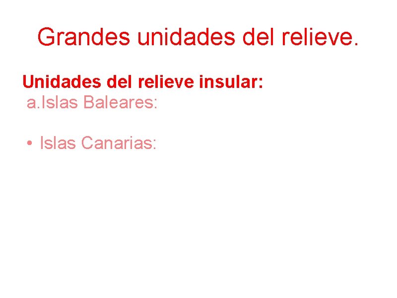 Grandes unidades del relieve. Unidades del relieve insular: a. Islas Baleares: archipiélago en el