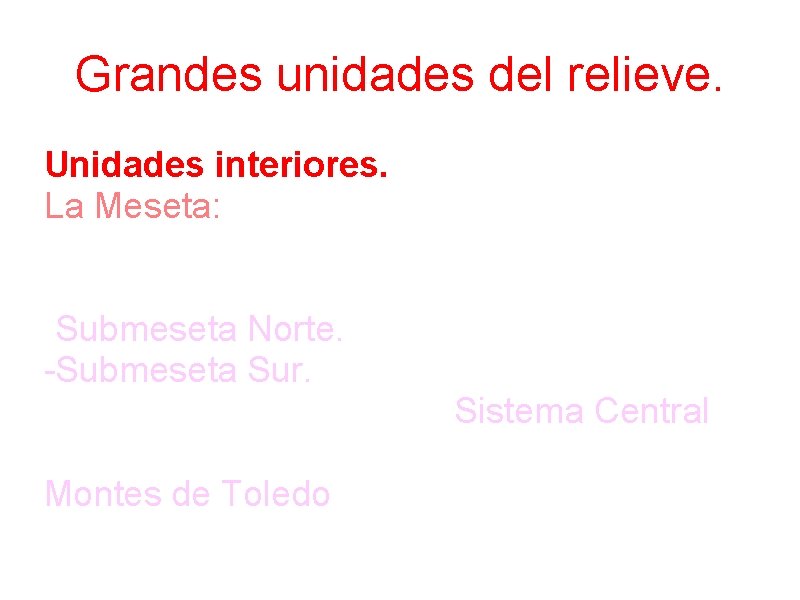 Grandes unidades del relieve. Unidades interiores. La Meseta: Es una gran llanura elevada que