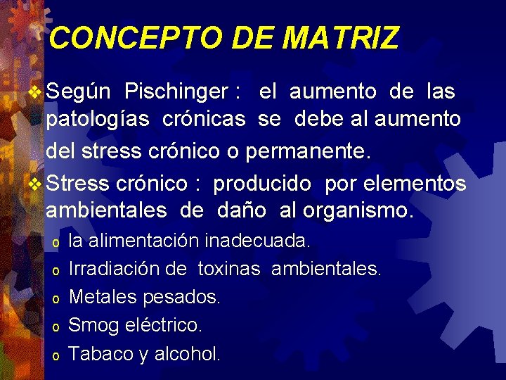 CONCEPTO DE MATRIZ v Según Pischinger : el aumento de las patologías crónicas se