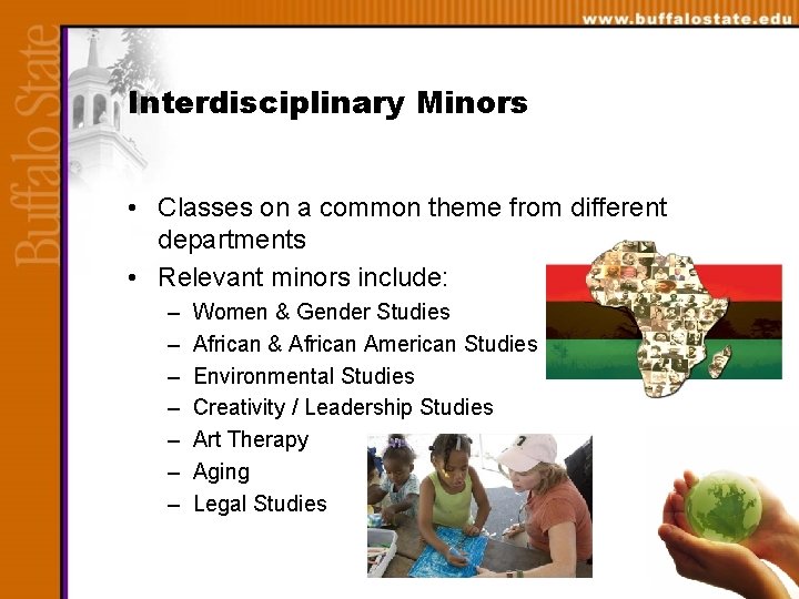 Interdisciplinary Minors • Classes on a common theme from different departments • Relevant minors