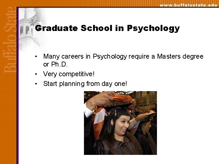 Graduate School in Psychology • Many careers in Psychology require a Masters degree or