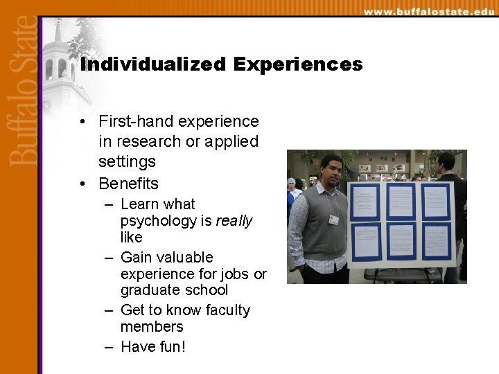 Individualized Experiences • First-hand experience in research or applied settings • Benefits – Learn