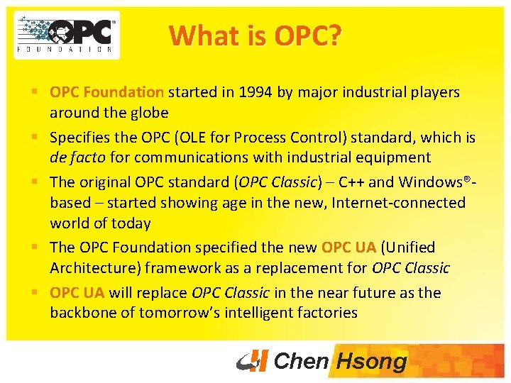 What is OPC? § OPC Foundation started in 1994 by major industrial players around