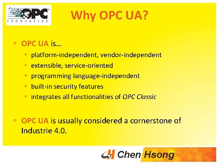 Why OPC UA? § OPC UA is… § § § platform-independent, vendor-independent extensible, service-oriented