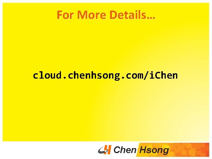 For More Details… cloud. chenhsong. com/i. Chen Hsong 