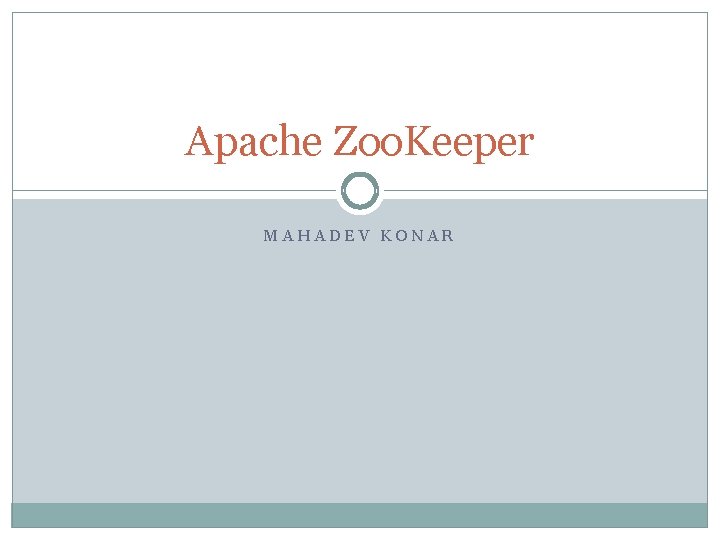 Apache Zoo. Keeper MAHADEV KONAR Apache Zoo. Keeper MAHADEV KONAR