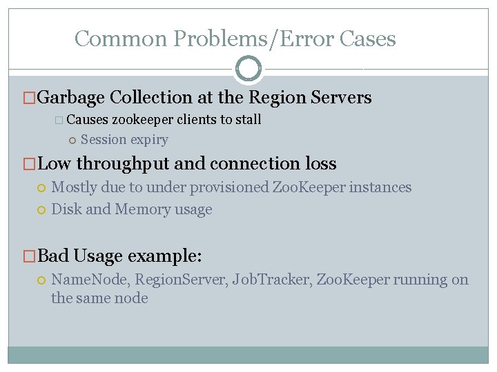Common Problems/Error Cases �Garbage Collection at the Region Servers � Causes zookeeper clients to Common Problems/Error Cases �Garbage Collection at the Region Servers � Causes zookeeper clients to