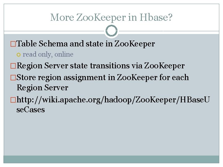 More Zoo. Keeper in Hbase? �Table Schema and state in Zoo. Keeper read only, More Zoo. Keeper in Hbase? �Table Schema and state in Zoo. Keeper read only,