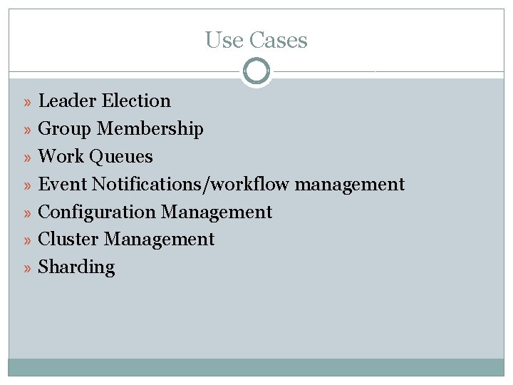 Use Cases » Leader Election » Group Membership » Work Queues » Event Notifications/workflow Use Cases » Leader Election » Group Membership » Work Queues » Event Notifications/workflow