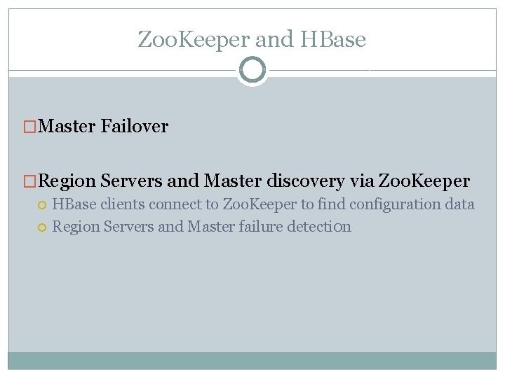 Zoo. Keeper and HBase �Master Failover �Region Servers and Master discovery via Zoo. Keeper Zoo. Keeper and HBase �Master Failover �Region Servers and Master discovery via Zoo. Keeper