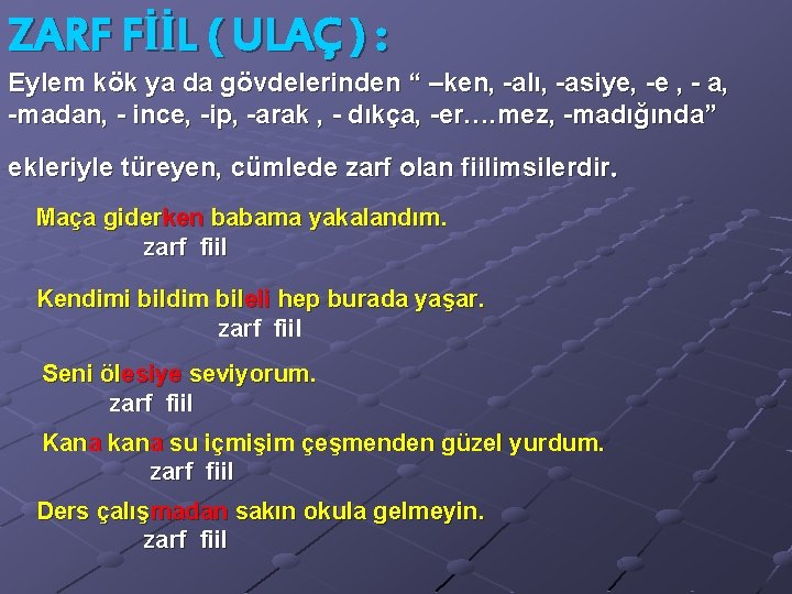 ZARF FİİL ( ULAÇ ) : Eylem kök ya da gövdelerinden “ –ken, -alı,