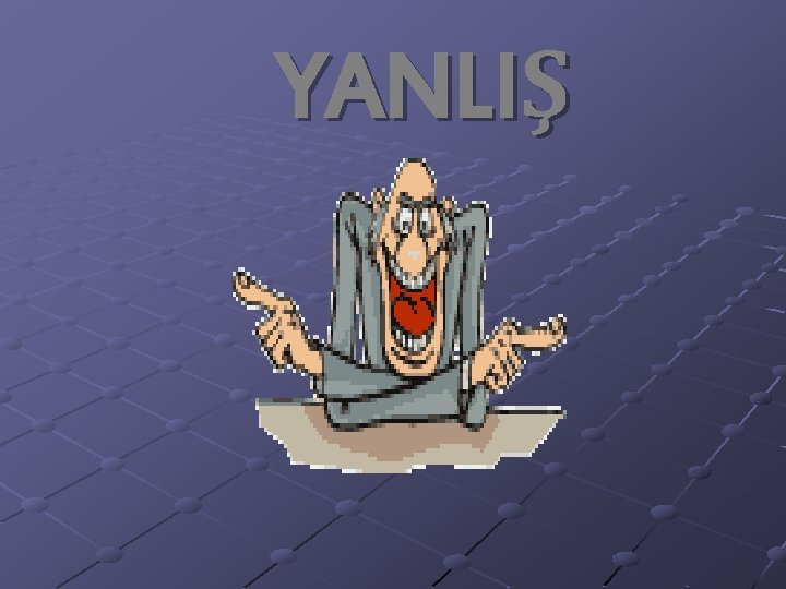YANLIŞ 