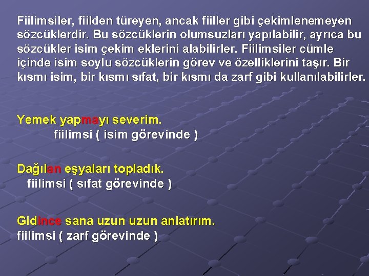 Fiilimsiler, fiilden türeyen, ancak fiiller gibi çekimlenemeyen sözcüklerdir. Bu sözcüklerin olumsuzları yapılabilir, ayrıca bu