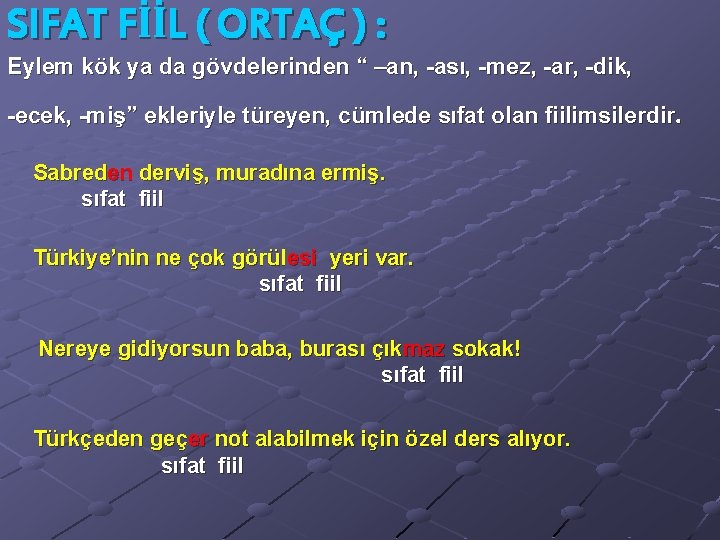 SIFAT FİİL ( ORTAÇ ) : Eylem kök ya da gövdelerinden “ –an, -ası,