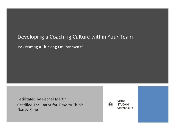 Developing a Coaching Culture within Your Team By Creating a Thinking Environment® Facilitated by