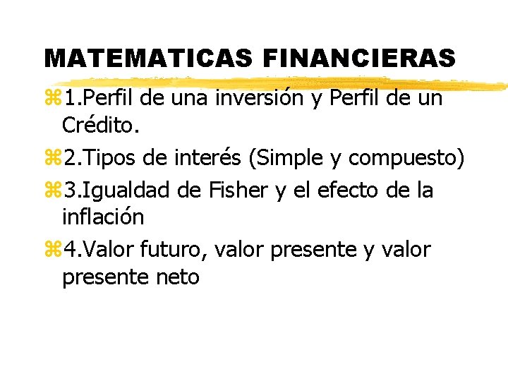 MATEMATICAS FINANCIERAS z 1. Perfil de una inversión y Perfil de un Crédito. z