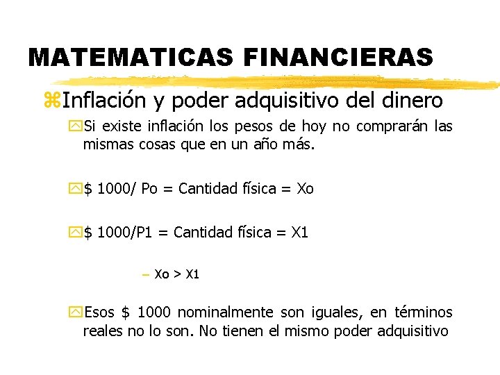 MATEMATICAS FINANCIERAS z. Inflación y poder adquisitivo del dinero y. Si existe inflación los