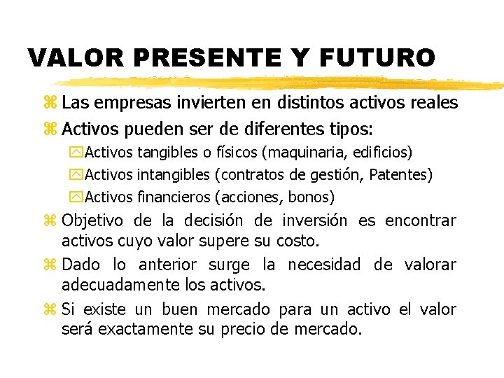 VALOR PRESENTE Y FUTURO z Las empresas invierten en distintos activos reales z Activos