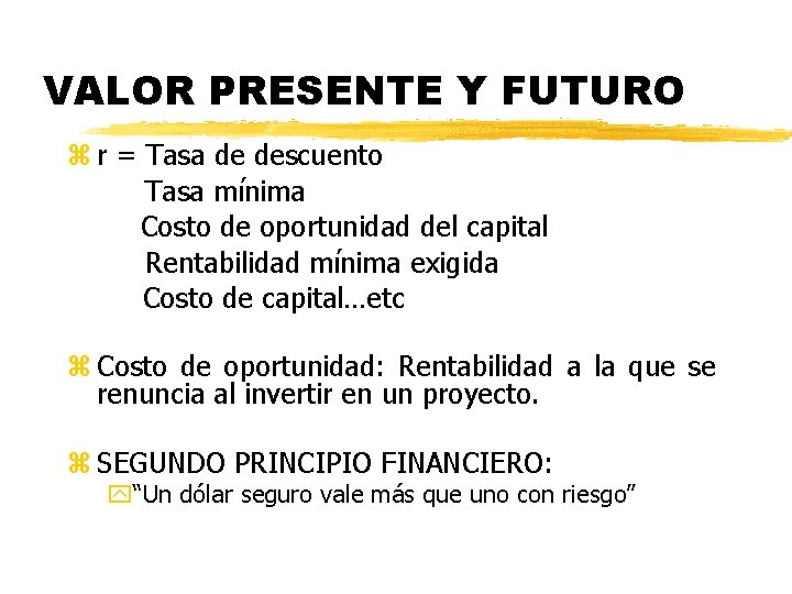 VALOR PRESENTE Y FUTURO z r = Tasa de descuento Tasa mínima Costo de