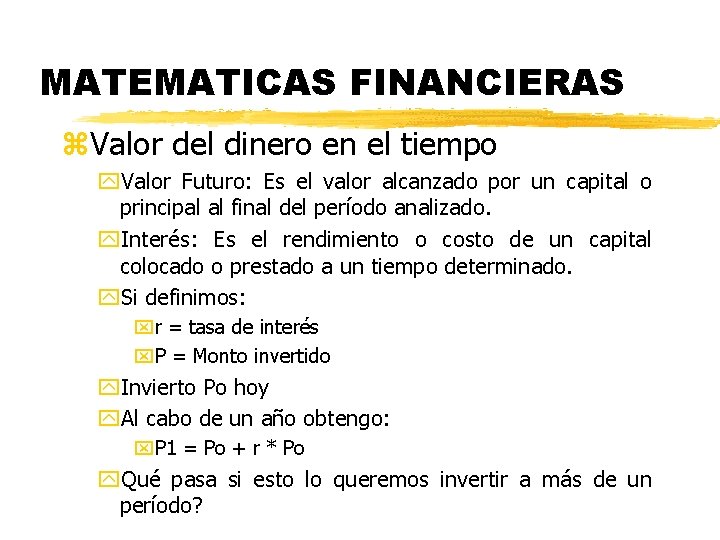 MATEMATICAS FINANCIERAS z. Valor del dinero en el tiempo y. Valor Futuro: Es el